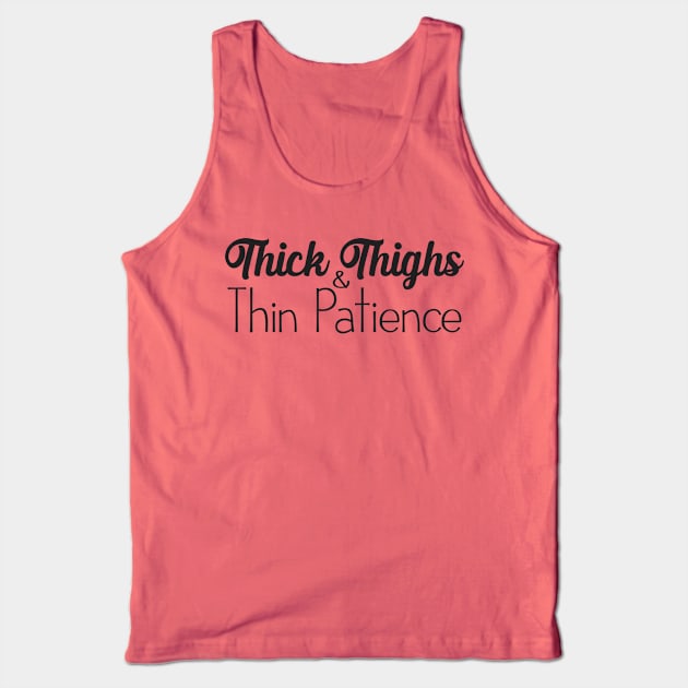 Thick Thighs and Thin Patience Tank Top by Geeks With Sundries